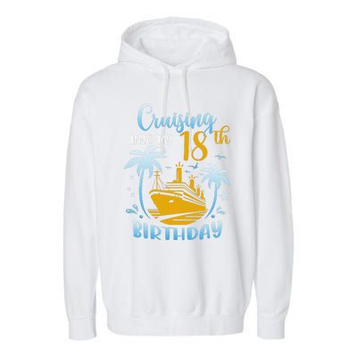 Cruising Into My 18th Birthday Year Old Cruise Party Boat Garment-Dyed Fleece Hoodie