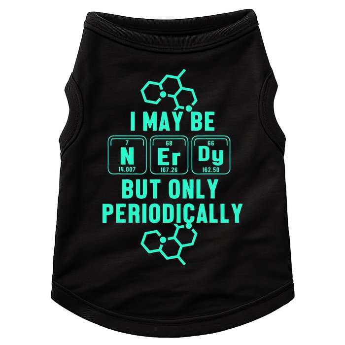 Chemistry I May Be Nerd But Only Periodically Geek Doggie Tank