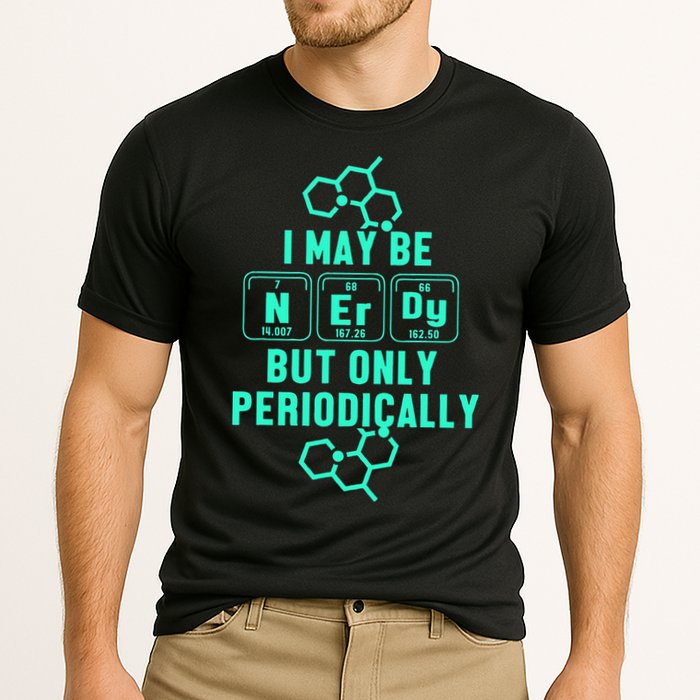 Chemistry I May Be Nerd But Only Periodically Geek Performance Shirt