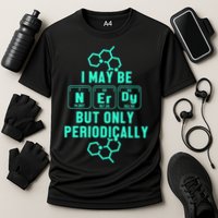 Chemistry I May Be Nerd But Only Periodically Geek Performance Shirt