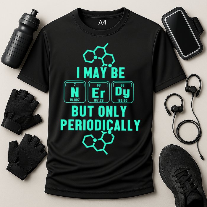 Chemistry I May Be Nerd But Only Periodically Geek Performance Shirt