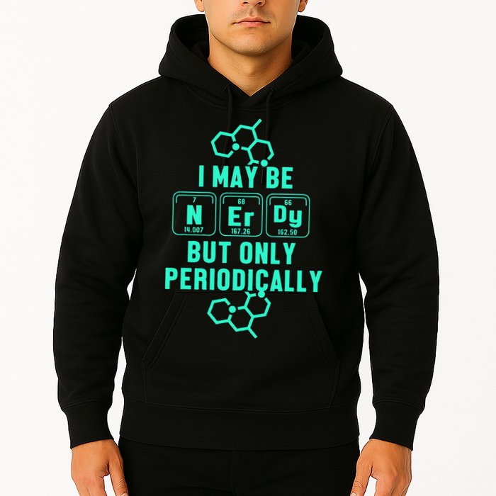 Chemistry I May Be Nerd But Only Periodically Geek Hoodie