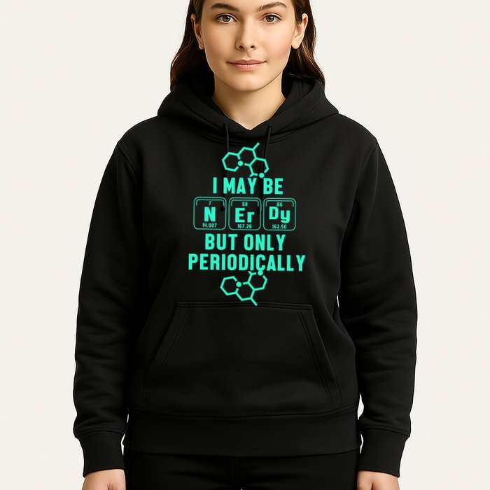 Chemistry I May Be Nerd But Only Periodically Geek Hoodie