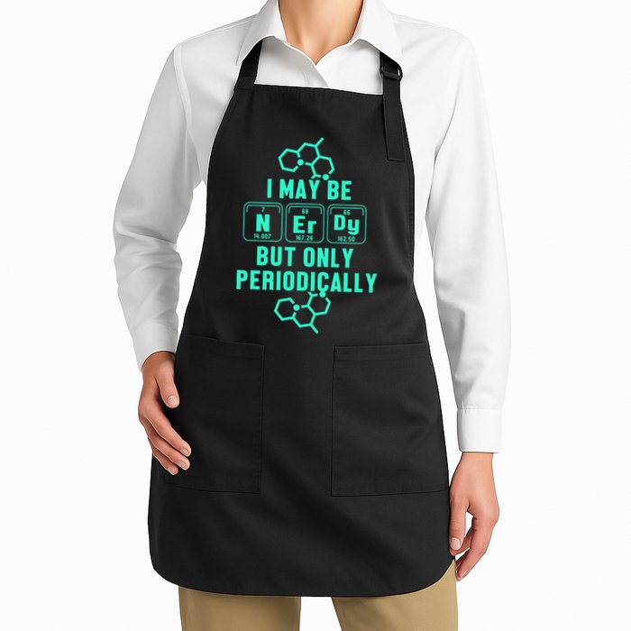 Chemistry I May Be Nerd But Only Periodically Geek Apron