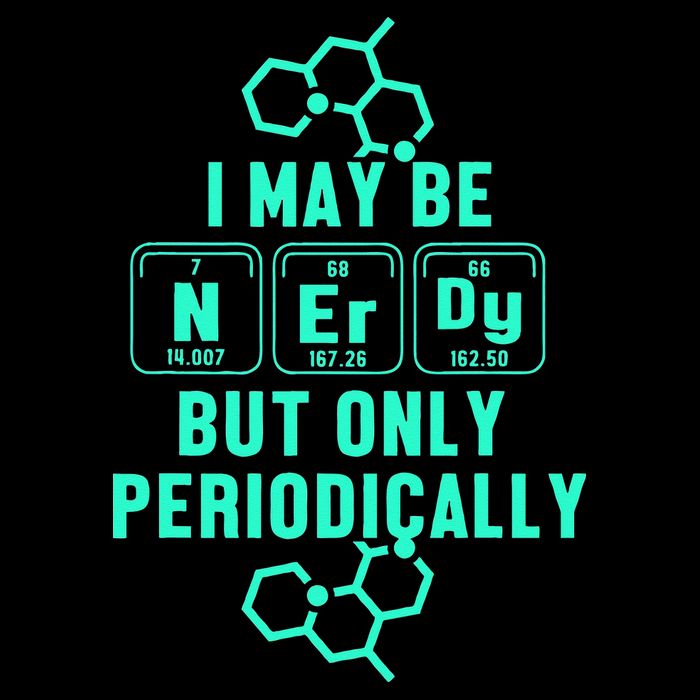 Chemistry I May Be Nerd But Only Periodically Geek T-Shirt