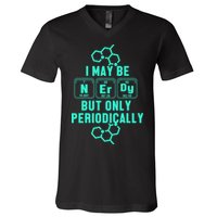 Chemistry I May Be Nerd But Only Periodically Geek V-Neck T-Shirt