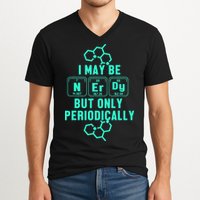 Chemistry I May Be Nerd But Only Periodically Geek V-Neck T-Shirt