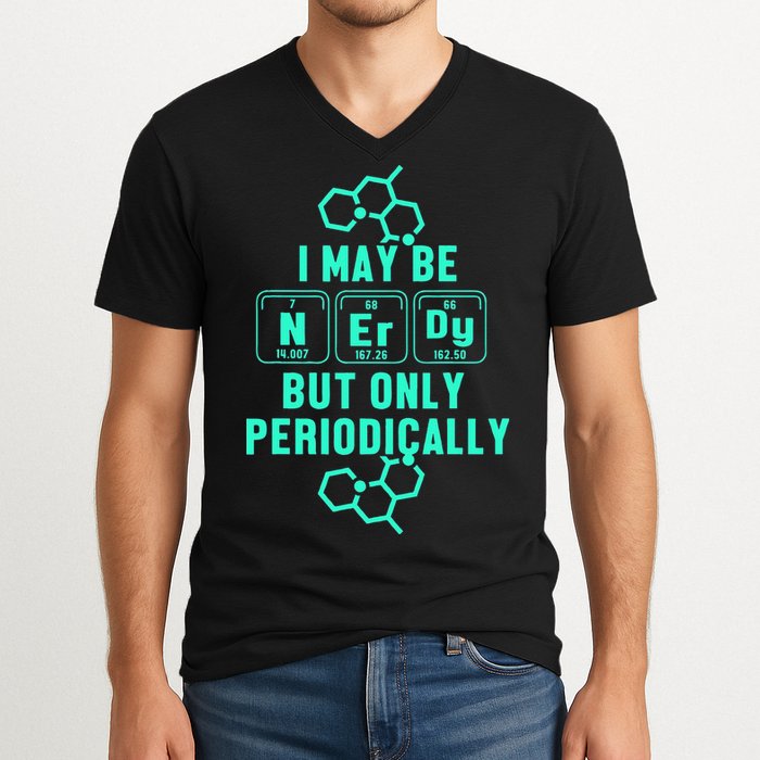 Chemistry I May Be Nerd But Only Periodically Geek V-Neck T-Shirt