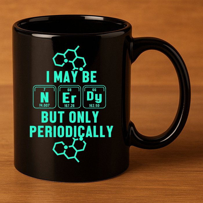 Chemistry I May Be Nerd But Only Periodically Geek 11oz C Handle Ceramic Mug