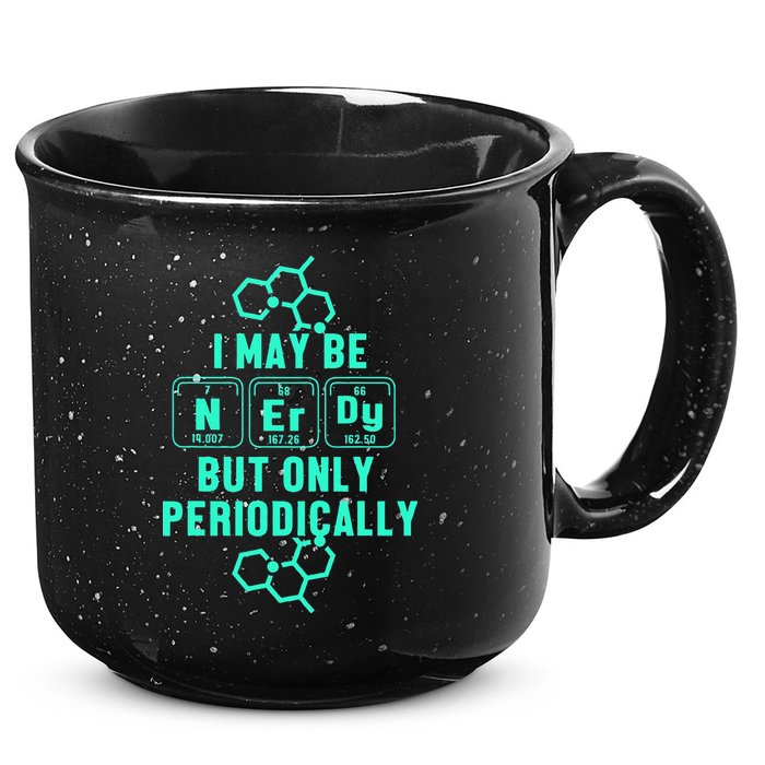 Chemistry I May Be Nerd But Only Periodically Geek 15oz Campfire Ceramic Mug