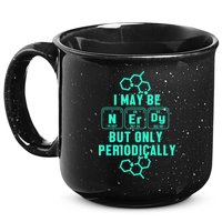 Chemistry I May Be Nerd But Only Periodically Geek 15oz Campfire Ceramic Mug