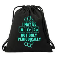 Chemistry I May Be Nerd But Only Periodically Geek Drawstring Bag