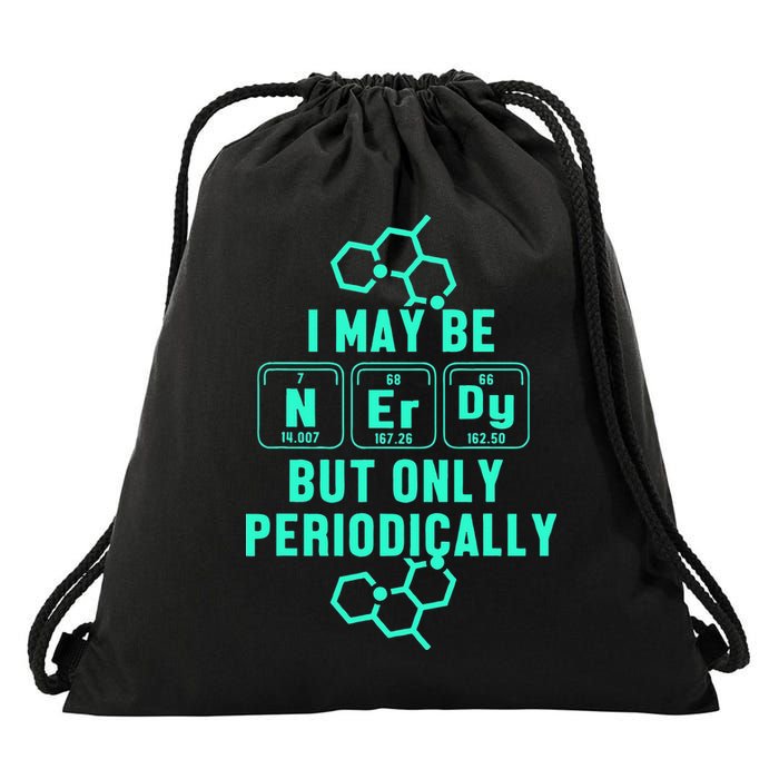 Chemistry I May Be Nerd But Only Periodically Geek Drawstring Bag