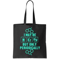 Chemistry I May Be Nerd But Only Periodically Geek Bag