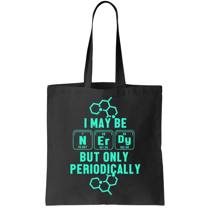 Chemistry I May Be Nerd But Only Periodically Geek Bag