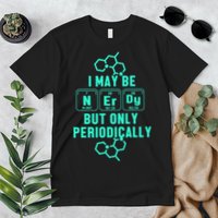 Chemistry I May Be Nerd But Only Periodically Geek Premium T-Shirt