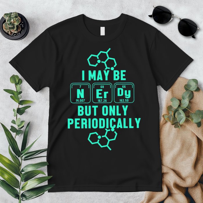Chemistry I May Be Nerd But Only Periodically Geek Premium T-Shirt