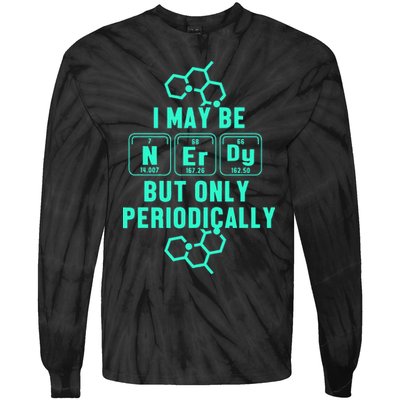 Chemistry I May Be Nerd But Only Periodically Geek Tie-Dye Long Sleeve Shirt