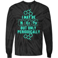 Chemistry I May Be Nerd But Only Periodically Geek Tie-Dye Long Sleeve Shirt
