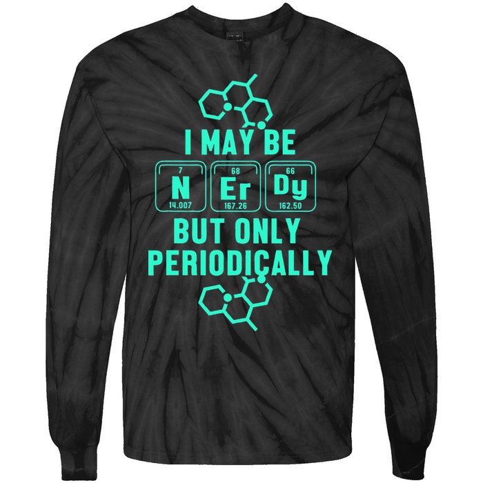 Chemistry I May Be Nerd But Only Periodically Geek Tie-Dye Long Sleeve Shirt