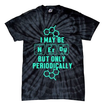 Chemistry I May Be Nerd But Only Periodically Geek Tie-Dye T-Shirt