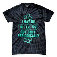 Chemistry I May Be Nerd But Only Periodically Geek Tie-Dye T-Shirt