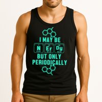 Chemistry I May Be Nerd But Only Periodically Geek Tank Top