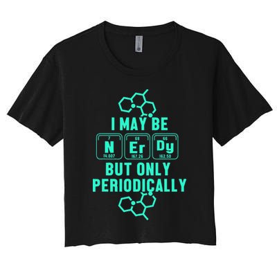 Chemistry I May Be Nerd But Only Periodically Geek Crop Top