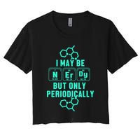 Chemistry I May Be Nerd But Only Periodically Geek Crop Top