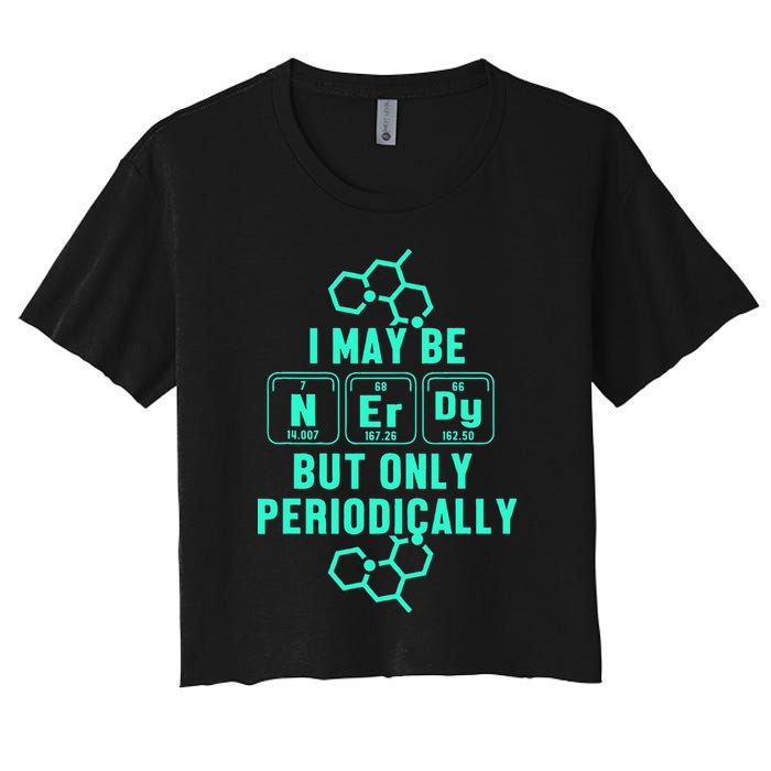 Chemistry I May Be Nerd But Only Periodically Geek Crop Top