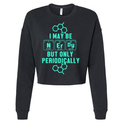 Chemistry I May Be Nerd But Only Periodically Geek Cropped Pullover Crew