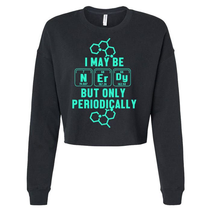 Chemistry I May Be Nerd But Only Periodically Geek Cropped Pullover Crew