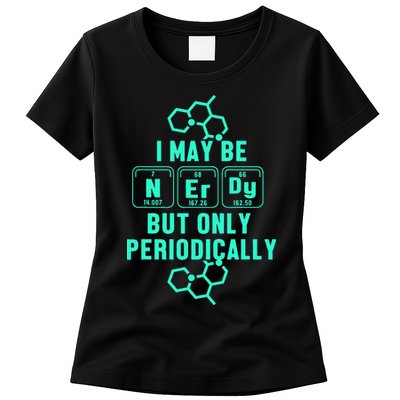 Chemistry I May Be Nerd But Only Periodically Geek Womens T-Shirt