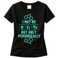 Chemistry I May Be Nerd But Only Periodically Geek Womens T-Shirt