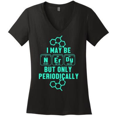 Chemistry I May Be Nerd But Only Periodically Geek Women's V-Neck T-Shirt