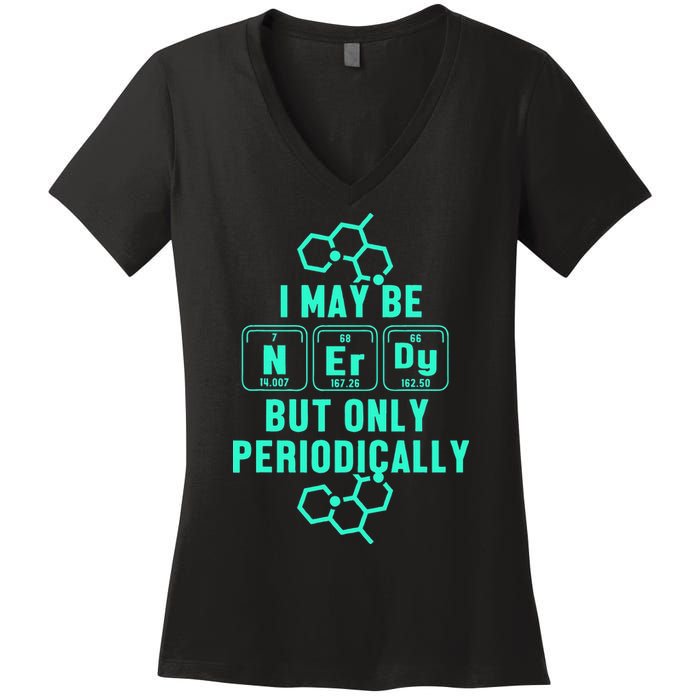 Chemistry I May Be Nerd But Only Periodically Geek Women's V-Neck T-Shirt