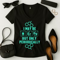Chemistry I May Be Nerd But Only Periodically Geek Women's V-Neck T-Shirt