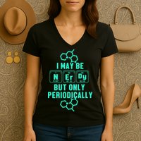 Chemistry I May Be Nerd But Only Periodically Geek Women's V-Neck T-Shirt