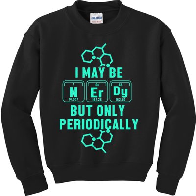 Chemistry I May Be Nerd But Only Periodically Geek Kids Sweatshirt