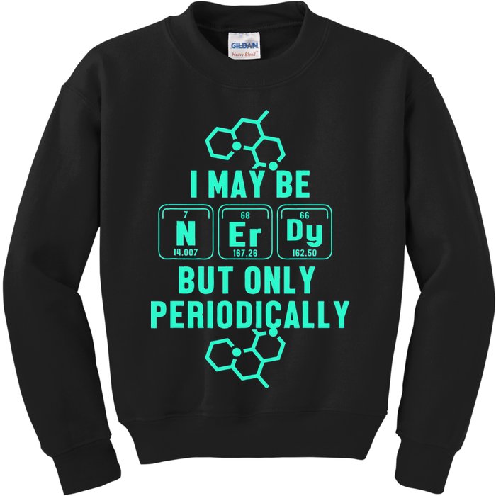 Chemistry I May Be Nerd But Only Periodically Geek Kids Sweatshirt