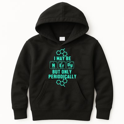 Chemistry I May Be Nerd But Only Periodically Geek Kids Hoodie