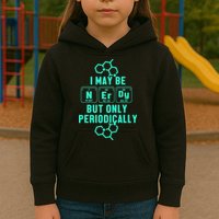 Chemistry I May Be Nerd But Only Periodically Geek Kids Hoodie