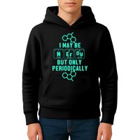 Chemistry I May Be Nerd But Only Periodically Geek Kids Hoodie