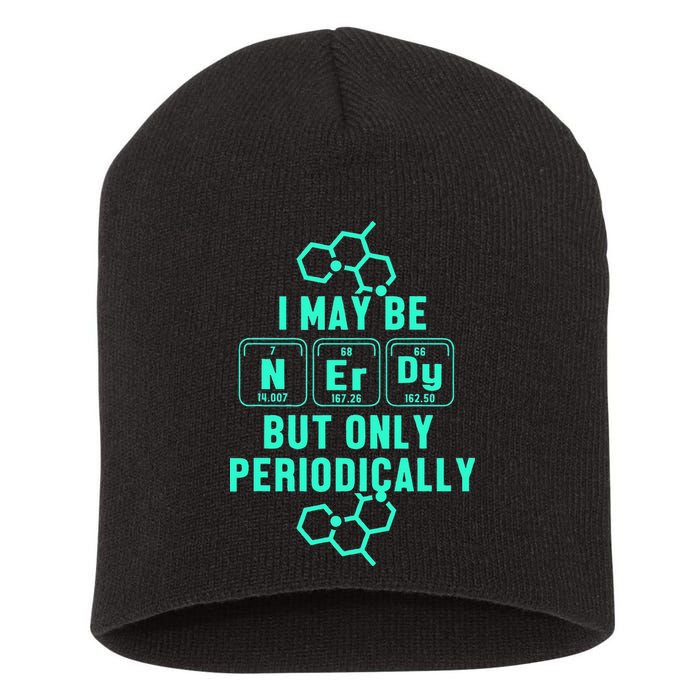 Chemistry I May Be Nerd But Only Periodically Geek Short Acrylic Beanie