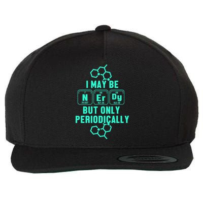 Chemistry I May Be Nerd But Only Periodically Geek Wool Snapback Cap