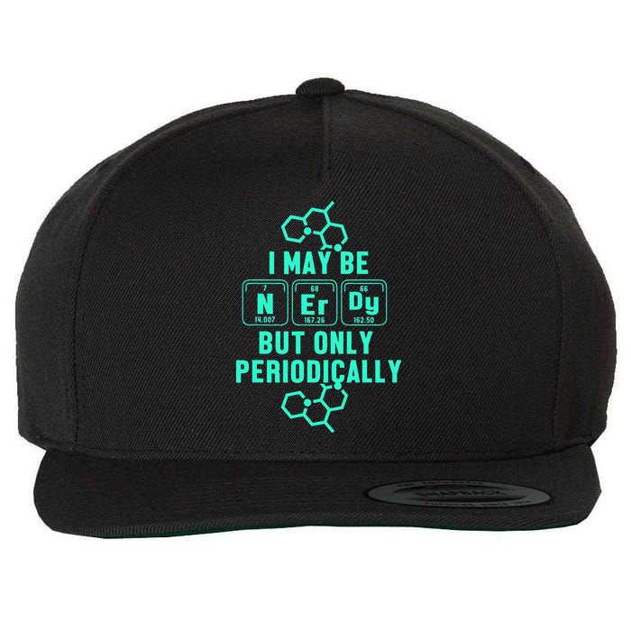Chemistry I May Be Nerd But Only Periodically Geek Wool Snapback Cap