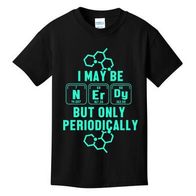 Chemistry I May Be Nerd But Only Periodically Geek Kids T-Shirt