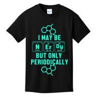Chemistry I May Be Nerd But Only Periodically Geek Kids T-Shirt