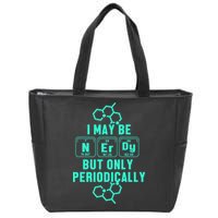 Chemistry I May Be Nerd But Only Periodically Geek Zip Tote Bag