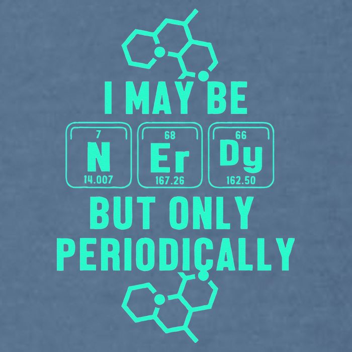 Chemistry I May Be Nerd But Only Periodically Geek Garment-Dyed Sweatshirt